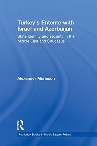 Imagen de archivo de Turkey's Entente with Israel and Azerbaijan: State Identity and Security in the Middle East and Caucasus a la venta por Blackwell's