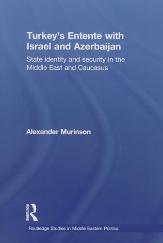 Stock image for Turkey's Entente with Israel and Azerbaijan: State Identity and Security in the Middle East and Caucasus for sale by Blackwell's