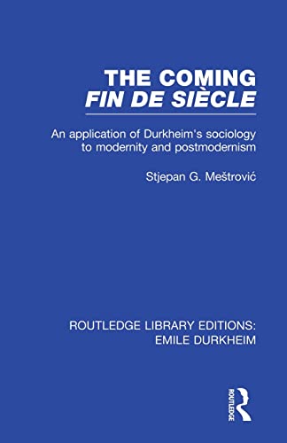 Beispielbild fr The Coming Fin De Sicle: An Application of Durkheim's Sociology to Modernity and Postmodernism zum Verkauf von Blackwell's