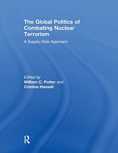 Imagen de archivo de The Global Politics of Combating Nuclear Terrorism: A Supply-side Approach a la venta por Revaluation Books