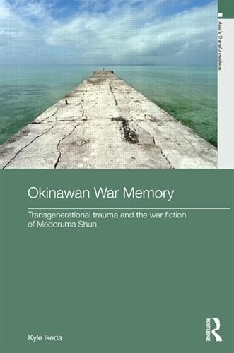 Imagen de archivo de Okinawan War Memory: Transgenerational Trauma and the War Fiction of Medoruma Shun (Asia's Transformations: Literature and Society) a la venta por Chiron Media