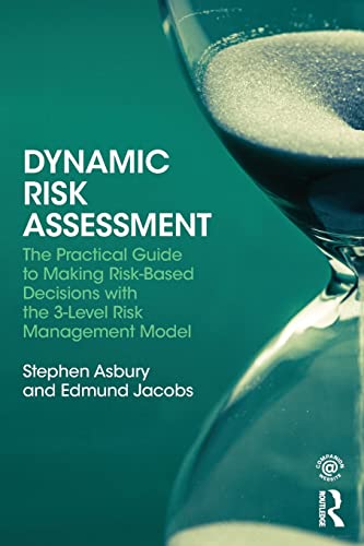 Stock image for Dynamic Risk Assessment: The Practical Guide to Making Risk-Based Decisions with the 3-Level Risk Management Model for sale by Blackwell's