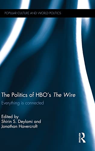 9780415854108: THE POLITICS OF HBO'S THE WIRE: Everything is Connected (Popular Culture and World Politics)