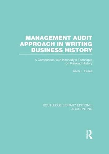 Beispielbild fr Management Audit Approach in Writing Business History (RLE Accounting): A Comparison with Kennedy?s Technique on Railroad History: 18 (Routledge Library Editions: Accounting) zum Verkauf von Reuseabook