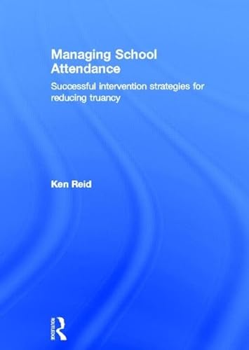 Managing School Attendance: Successful intervention strategies for reducing truancy (9780415854467) by Reid, Ken