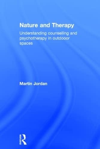 9780415854603: NATURE AND THERAPY: Understanding counselling and psychotherapy in outdoor spaces