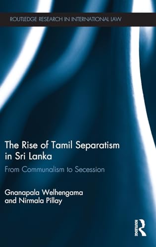 Imagen de archivo de The Rise of Tamil Separatism in Sri Lanka: From Communalism to Secession (Routledge Research in International Law) a la venta por Chiron Media