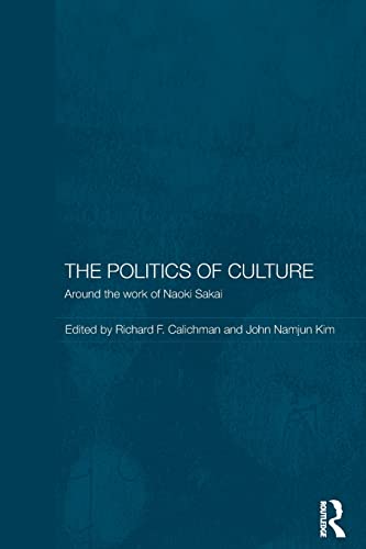 Stock image for The Politics of Culture: Around the Work of Naoki Sakai for sale by Blackwell's