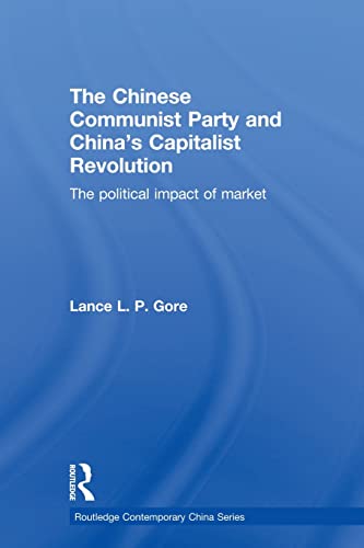 9780415855266: The Chinese Communist Party and China's Capitalist Revolution: The Political Impact of Market (Routledge Contemporary China Series)