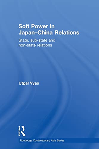 Beispielbild fr Soft Power in Japan-China Relations: State, sub-state and non-state relations zum Verkauf von Blackwell's
