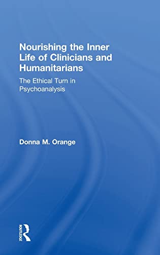 9780415856102: Nourishing the Inner Life of Clinicians and Humanitarians: The Ethical Turn in Psychoanalysis