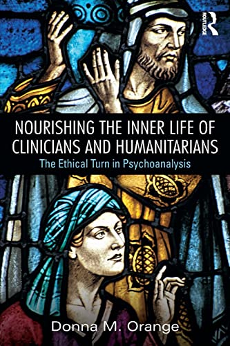 9780415856119: Nourishing the Inner Life of Clinicians and Humanitarians: The Ethical Turn in Psychoanalysis