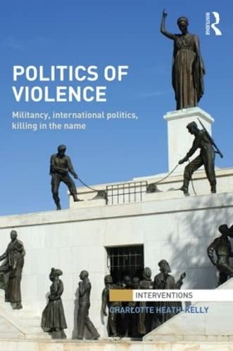 Stock image for Politics of Violence: Militancy, International Politics, Killing in the name (Interventions) for sale by Chiron Media