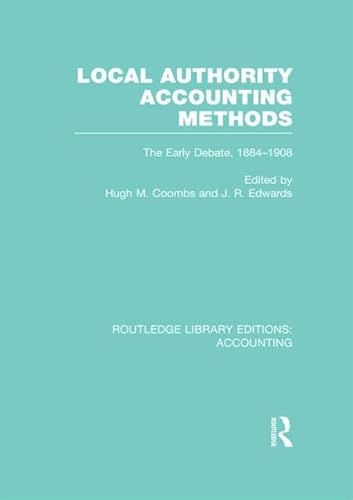 Stock image for Local Authority Accounting Methods Volume 1 (RLE Accounting): The Early Debate 1884-1908 (Routledge Library Editions: Accounting) for sale by Chiron Media