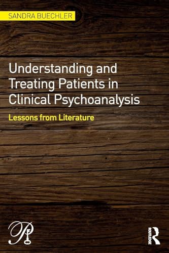 Imagen de stock para Understanding and Treating Patients in Clinical Psychoanalysis: Lessons from Literature (Psychoanalysis in a New Key Book Series)