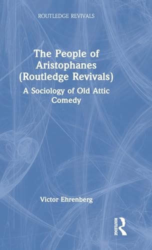 9780415857109: The People of Aristophanes (Routledge Revivals): A Sociology of Old Attic Comedy
