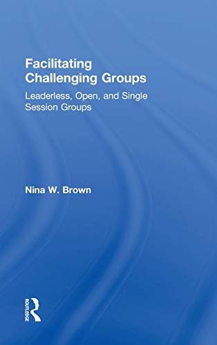 Stock image for Facilitating Challenging Groups: Leaderless, Open, and Single Session Groups for sale by Chiron Media