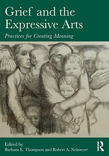 Imagen de archivo de Grief and the Expressive Arts: Practices for Creating Meaning a la venta por Blackwell's