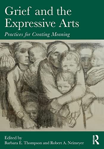 9780415857192: Grief and the Expressive Arts: Practices for Creating Meaning (Series in Death, Dying, and Bereavement)