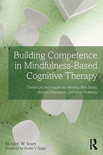 Beispielbild fr Building Competence in Mindfulness-Based Cognitive Therapy: Transcripts and Insights for Working With Stress, Anxiety, Depression, and Other Problems zum Verkauf von Chiron Media