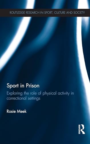 Beispielbild fr Sport in Prison: Exploring the Role of Physical Activity in Correctional Settings (Routledge Research in Sport, Culture and Society) zum Verkauf von Chiron Media