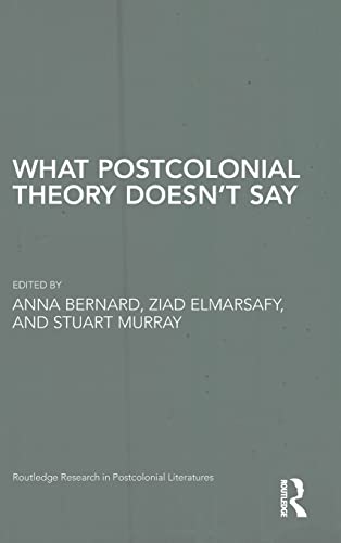 Beispielbild fr What Postcolonial Theory Doesnt Say (Routledge Research in Postcolonial Literatures) zum Verkauf von WeBuyBooks