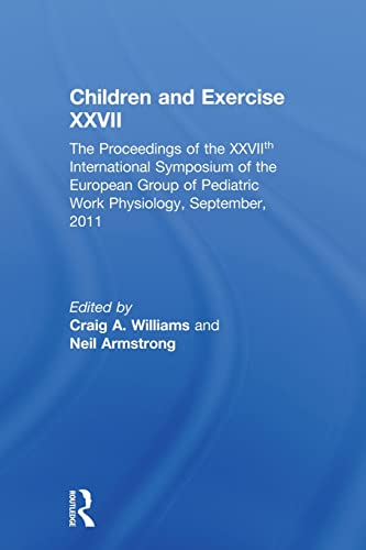 Beispielbild fr Children and Exercise XXVII: The Proceedings of the XXVIIth International Symposium of the European Group of Pediatric Work Physiology, September, 2011 zum Verkauf von Blackwell's