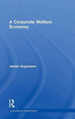 9780415858380: A Corporate Welfare Economy (Economics as Social Theory)