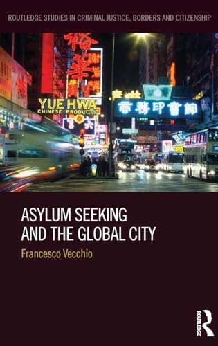 Stock image for Asylum Seeking and the Global City (Routledge Studies in Criminal Justice, Borders and Citizenship) for sale by Books From California