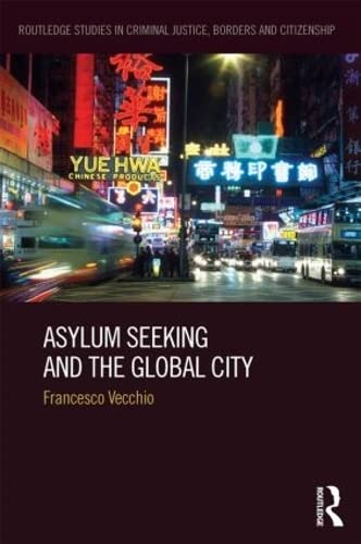 9780415858755: Asylum Seeking and the Global City (Routledge Studies in Criminal Justice, Borders and Citizenship)