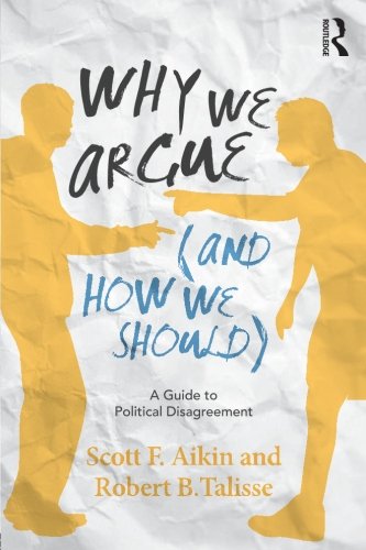 Beispielbild fr Why We Argue (and How We Should): A Guide to Political Disagreement zum Verkauf von ThriftBooks-Dallas