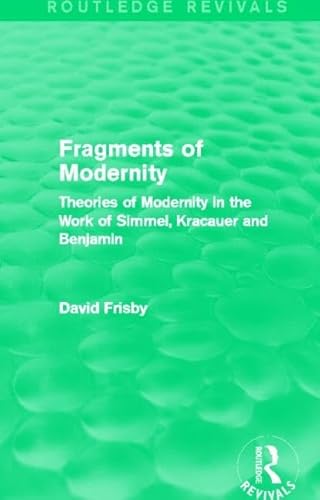 9780415859141: Fragments of Modernity (Routledge Revivals): Theories of Modernity in the Work of Simmel, Kracauer and Benjamin