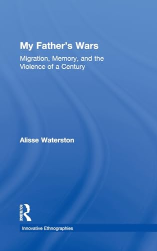 Imagen de archivo de My Father's Wars: Migration, Memory, and the Violence of a Century (Innovative Ethnographies) a la venta por Chiron Media