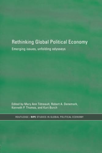 9780415859998: Rethinking Global Political Economy: Emerging Issues, Unfolding Odysseys (RIPE Series in Global Political Economy)