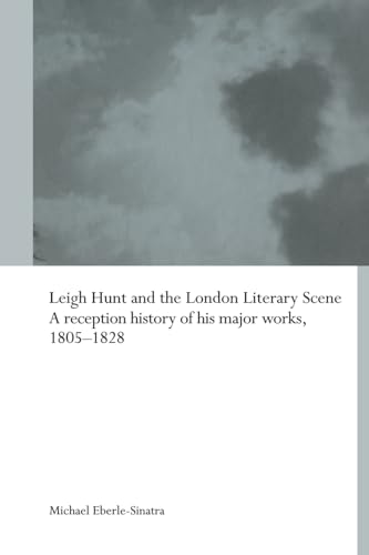 Stock image for Leigh Hunt and the London Literary Scene: A Reception History of his Major Works, 1805-1828 (Routledge Studies in Romanticism) for sale by Buyback Express