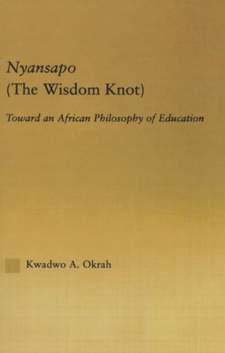 9780415861090: Nyansapo (The Wisdom Knot): Toward an African Philosophy of Education