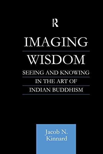 Imaging Wisdom (Routledge Critical Studies in Buddhism) (9780415861564) by Kinnard, Jacob N.