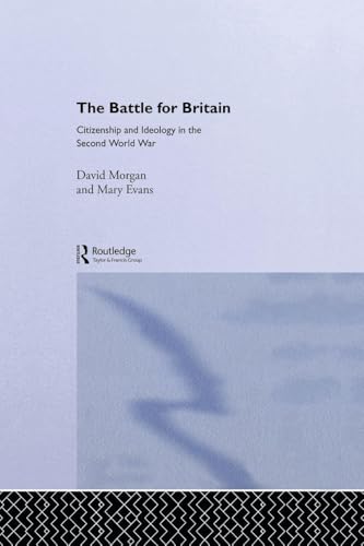 Stock-Bild f�r The Battle for Britain: Citizenship and Ideology in the Second World War