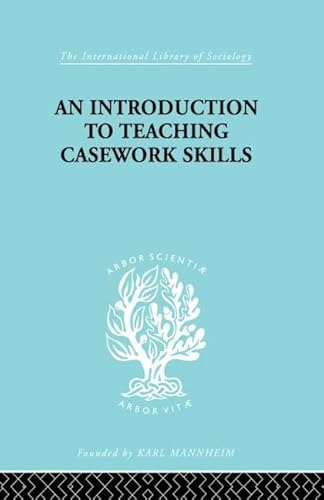 Imagen de archivo de An Introduction to Teaching Casework Skills (International Library of Sociology) a la venta por Chiron Media