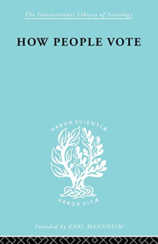 Imagen de archivo de How People Vote: A Study of Electoral Behaviour in Greenwich (International Library of Sociology) a la venta por Chiron Media