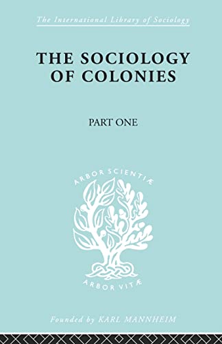 Stock image for The Sociology of the Colonies [Part 1] (International Library of Sociology) for sale by California Books