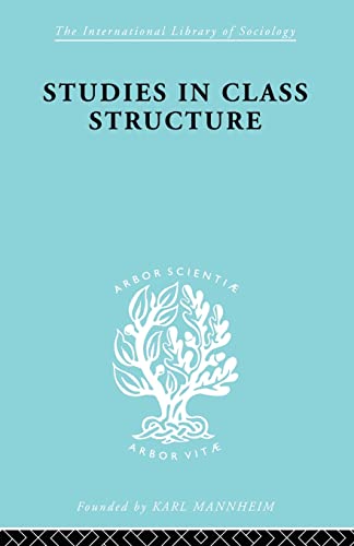 Beispielbild fr Studies in Class Structure ILS 121 (International Library of Sociology) zum Verkauf von Chiron Media