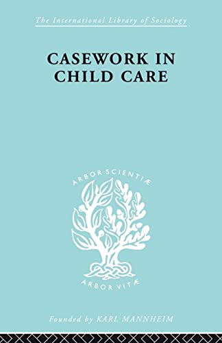 Imagen de archivo de Casework in Child Care (International Library of Sociology) a la venta por Chiron Media