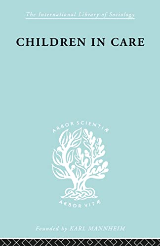 Beispielbild fr Children in Care: The Development of the Service for the Deprived Child zum Verkauf von Blackwell's