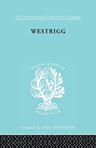 Imagen de archivo de Westrigg: The Sociology of a Cheviot Parish ILS 180 (International Library of Sociology) a la venta por Lucky's Textbooks