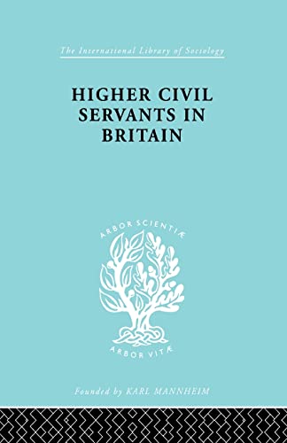 Beispielbild fr Higher Civil Servants in Britain: From 1870 to the Present Day zum Verkauf von Blackwell's