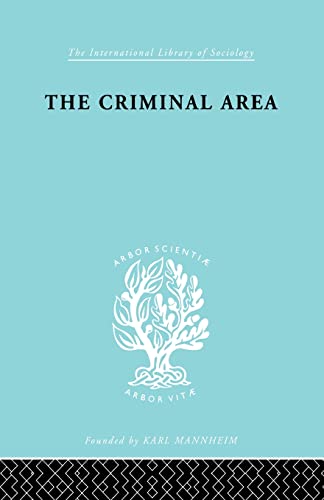 Stock image for The Criminal Area: A Study in Social Ecology for sale by Blackwell's