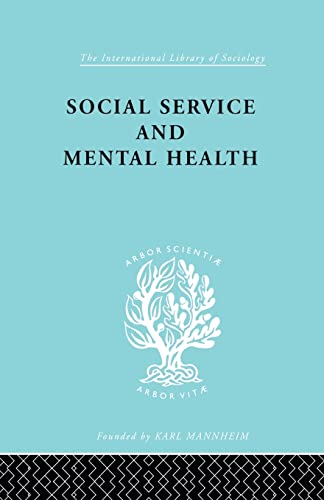 Stock image for Social Service and Mental Health: An Essay on Psychiatric Social Workers for sale by Blackwell's