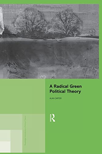 A Radical Green Political Theory (Routledge Innovations in Political Theory) (9780415864244) by Carter, Alan