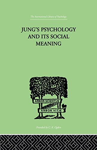 Beispielbild fr Jung's Psychology and its Social Meaning: An introductory statement of C G Jung's psychological theories and a first interpretation of their significance for the social sciences zum Verkauf von Blackwell's